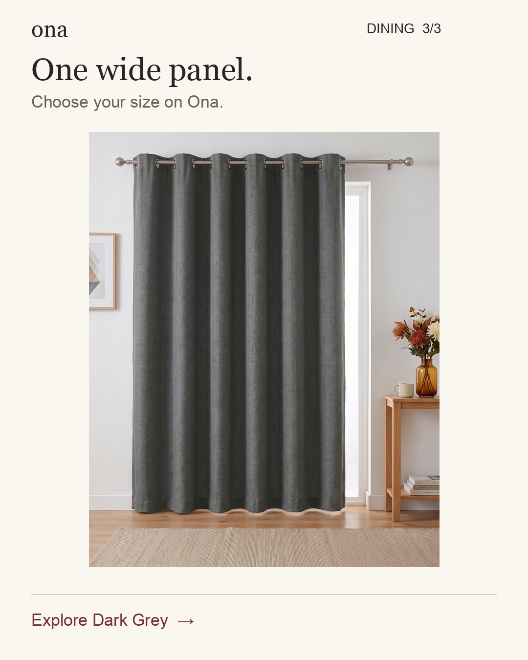 Dining nook, view 3 of 3. One wide panel. Choose your size on Ona. Explore Dark Grey. Styling visualization.